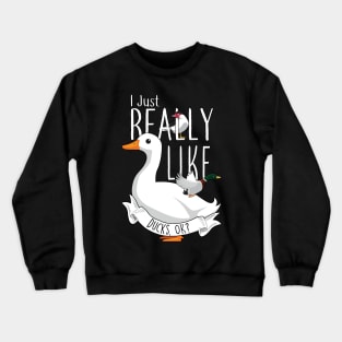 I Just Really Like Ducks, OK? Crewneck Sweatshirt